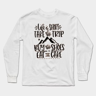 Life Is Short Take Long Sleeve T-Shirt